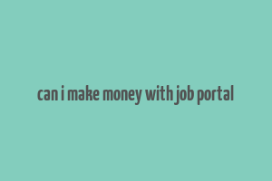 can i make money with job portal