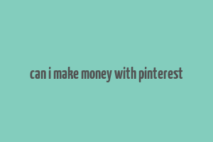 can i make money with pinterest