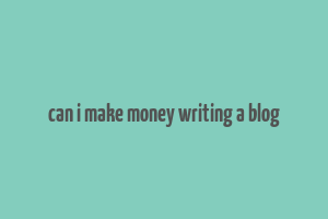 can i make money writing a blog