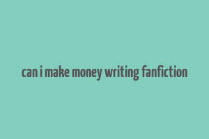 can i make money writing fanfiction