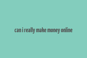 can i really make money online