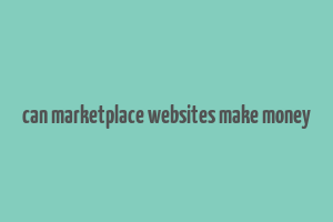 can marketplace websites make money