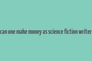 can one make money as science fiction writer