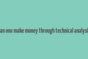 can one make money through technical analysis