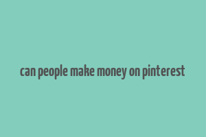 can people make money on pinterest