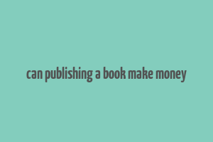 can publishing a book make money