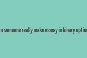 can someone really make money in binary options