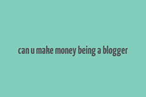 can u make money being a blogger