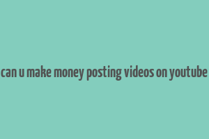 can u make money posting videos on youtube