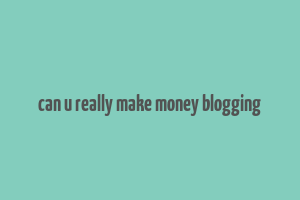 can u really make money blogging