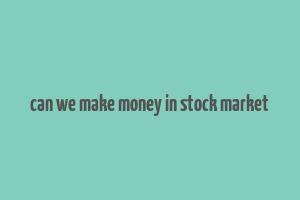 can we make money in stock market