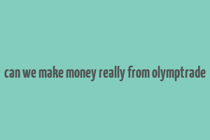 can we make money really from olymptrade