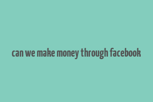 can we make money through facebook