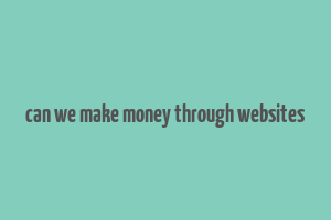 can we make money through websites