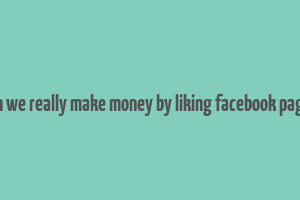 can we really make money by liking facebook pages