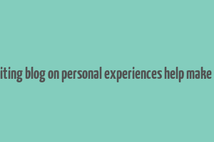 can writing blog on personal experiences help make money