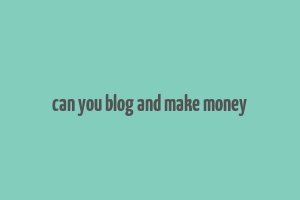 can you blog and make money