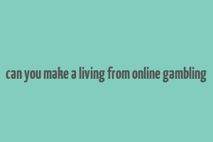 can you make a living from online gambling