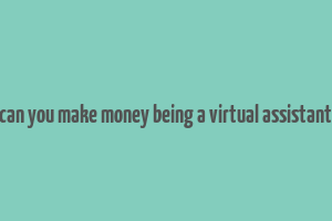 can you make money being a virtual assistant