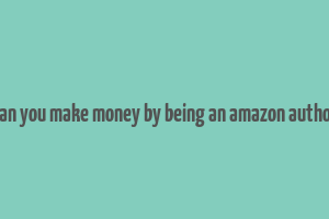 can you make money by being an amazon author