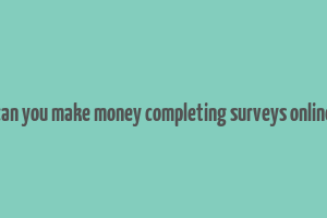 can you make money completing surveys online