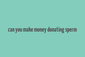 can you make money donating sperm