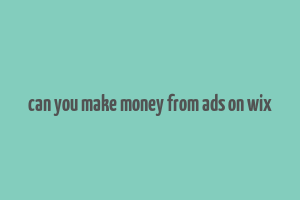 can you make money from ads on wix