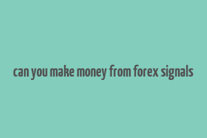 can you make money from forex signals