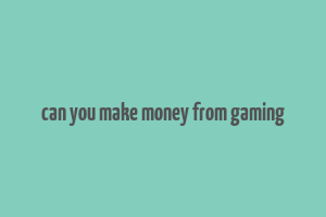 can you make money from gaming