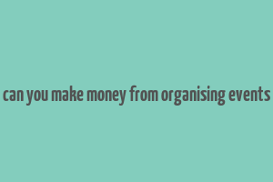 can you make money from organising events