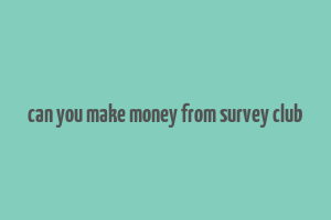 can you make money from survey club