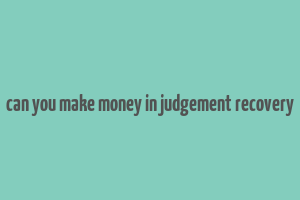 can you make money in judgement recovery