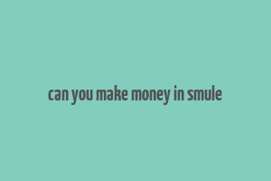 can you make money in smule