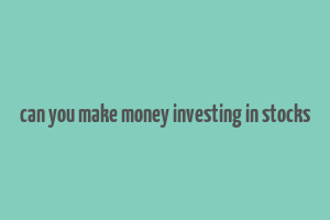 can you make money investing in stocks