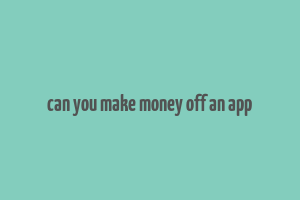 can you make money off an app