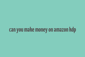 can you make money on amazon kdp