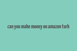 can you make money on amazon turk