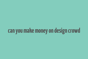 can you make money on design crowd