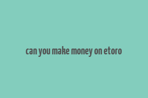 can you make money on etoro