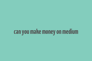 can you make money on medium