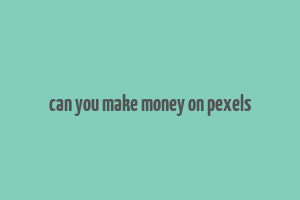 can you make money on pexels