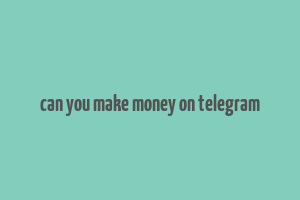 can you make money on telegram