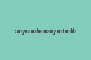 can you make money on tumblr