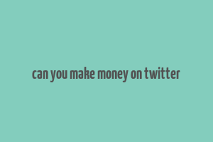 can you make money on twitter