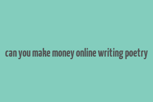 can you make money online writing poetry