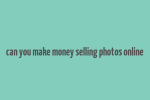 can you make money selling photos online