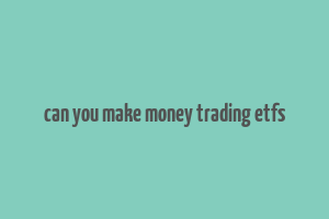 can you make money trading etfs