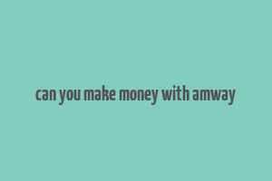 can you make money with amway