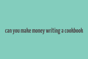 can you make money writing a cookbook