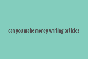 can you make money writing articles